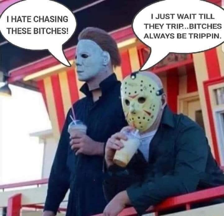 1 JUST WAIT TILL THEY TRIPBITCHES ALWAYS BE TRIPPIN s 1 o af HATE CHASING THESE BITCHES