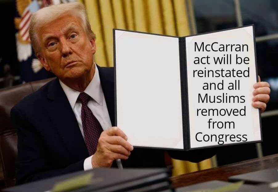 McCarran act will be reinstated and all Muslims removed from Congress