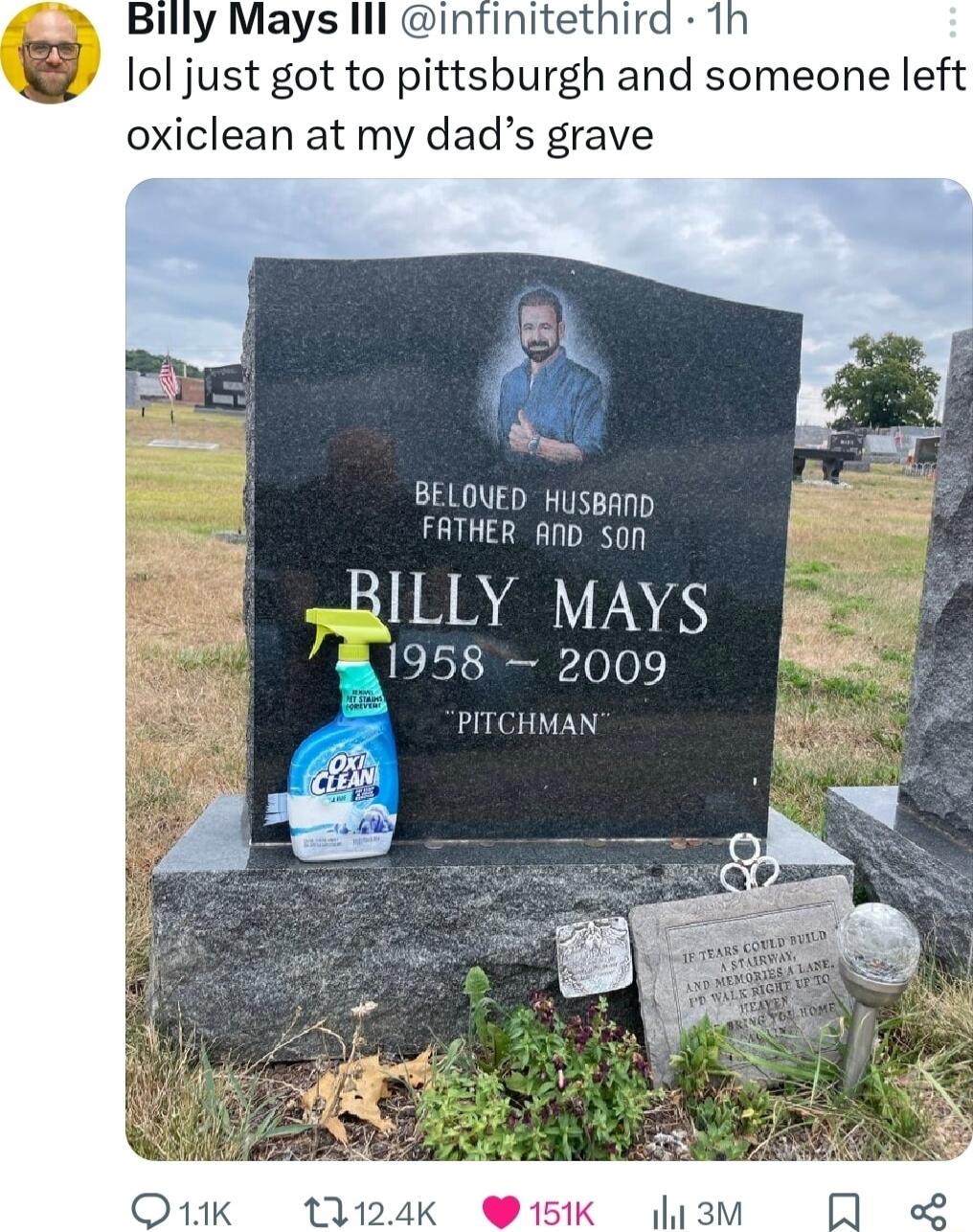 Billy Mays lll infinitetn lol just got to pittsburgh and someone left oxiclean at my dads grave BELOUED Huspanp FATHER AND SO0 BILLY MAYS 1958 2009 PITCHMAN 11124K 151K