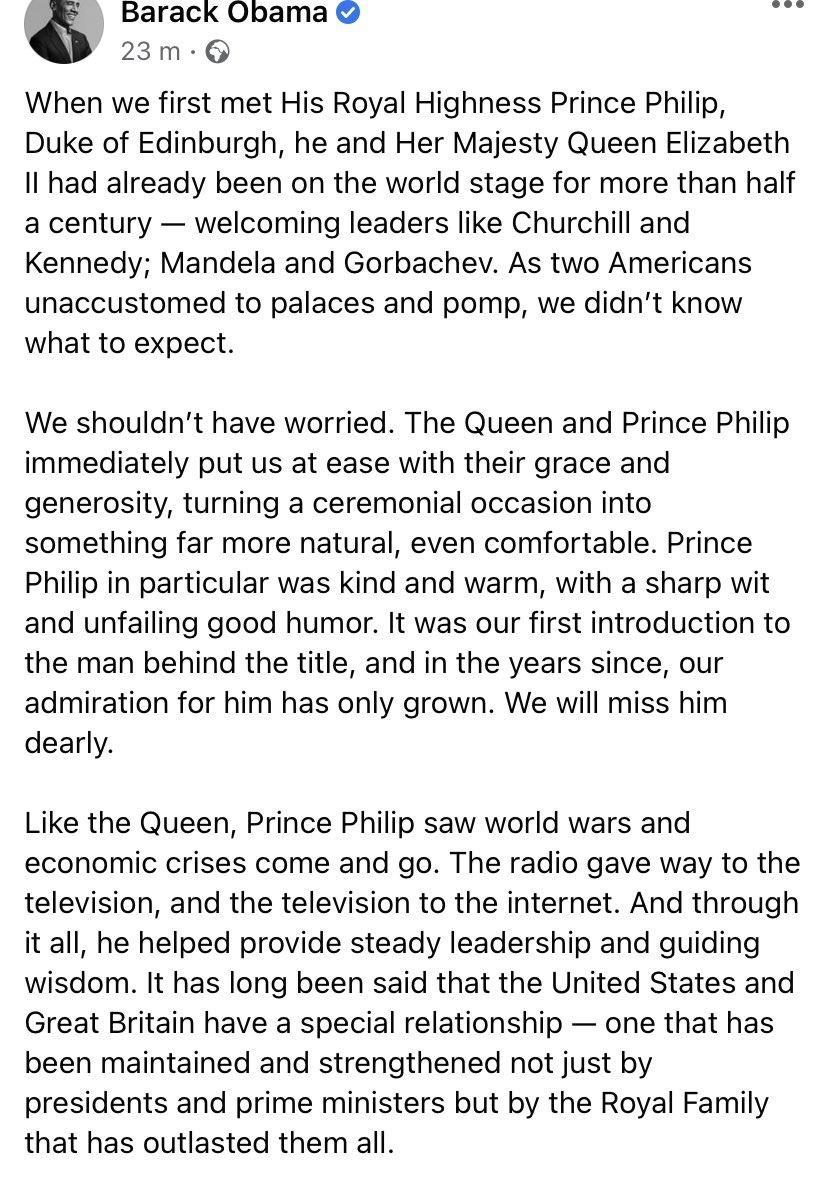 Barack Obama o 23m When we first met His Royal Highness Prince Philip Duke of Edinburgh he and Her Majesty Queen Elizabeth Il had already been on the world stage for more than half a century welcoming leaders like Churchill and Kennedy Mandela and Gorbachev As two Americans unaccustomed to palaces and pomp we didnt know what to expect We shouldnt have worried The Queen and Prince Philip immediatel