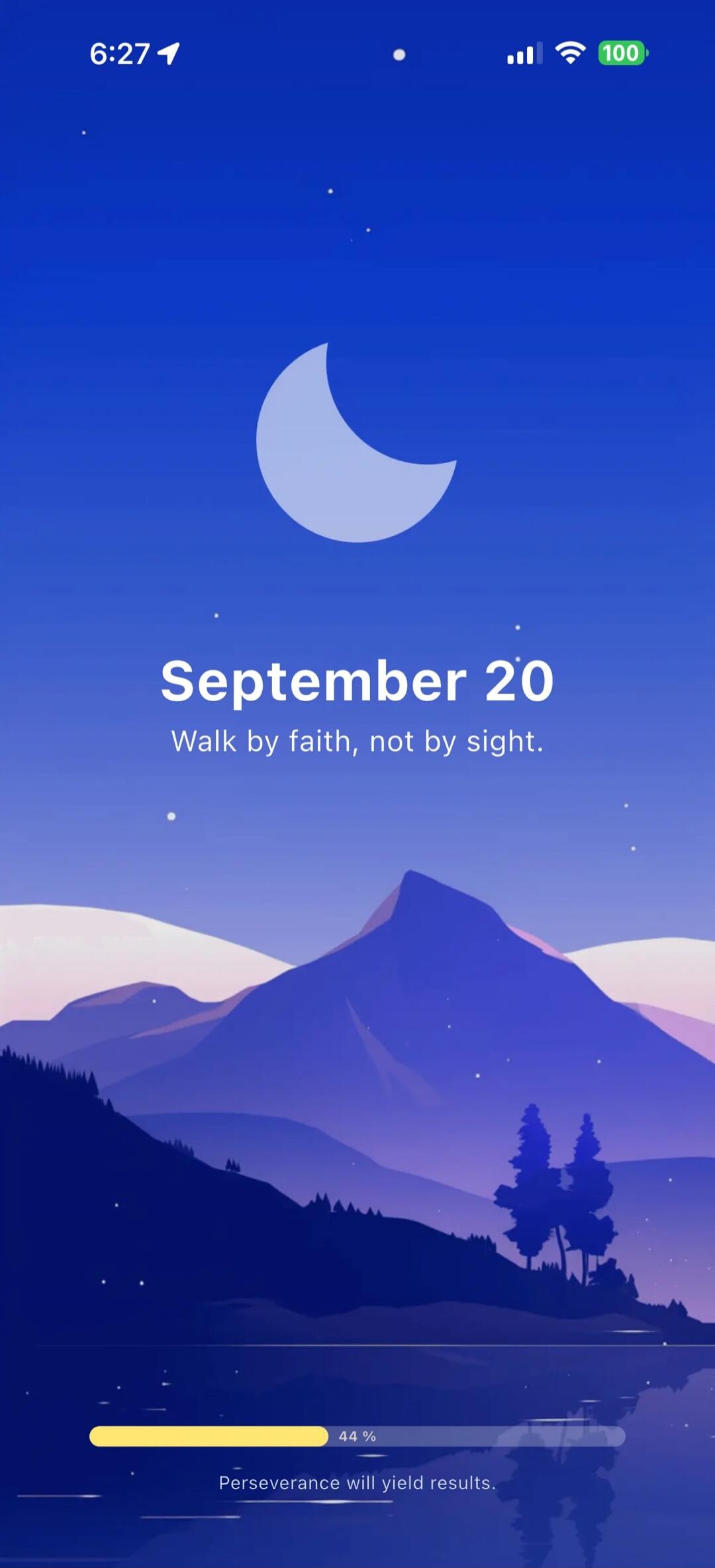 6:27 September 20 Walk by faith, not by sight. 44% Perseverance will yield results.