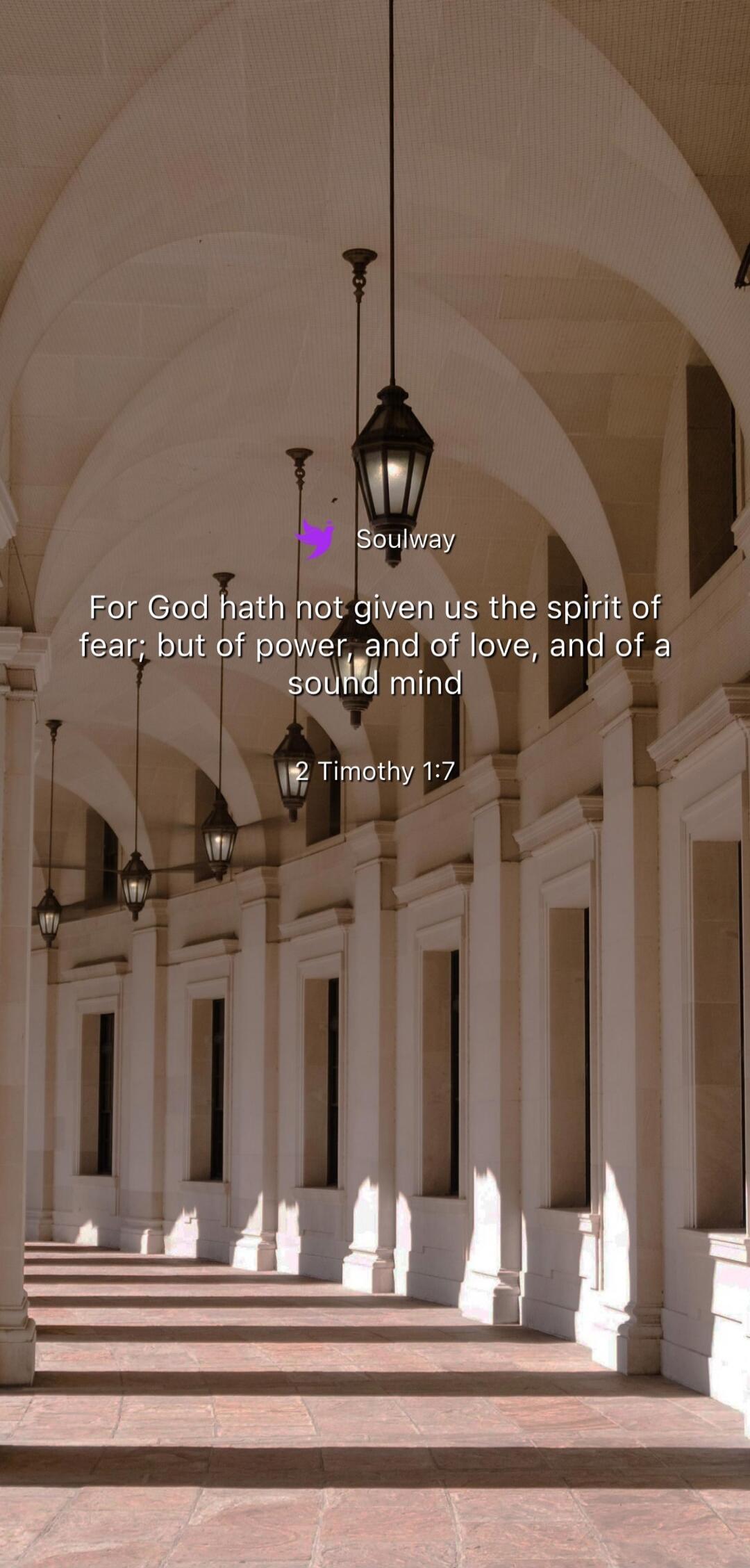 Soulway For God hath not given us the spirit of fear; but of power, and of love, and of a sound mind 2 Timothy 1:7