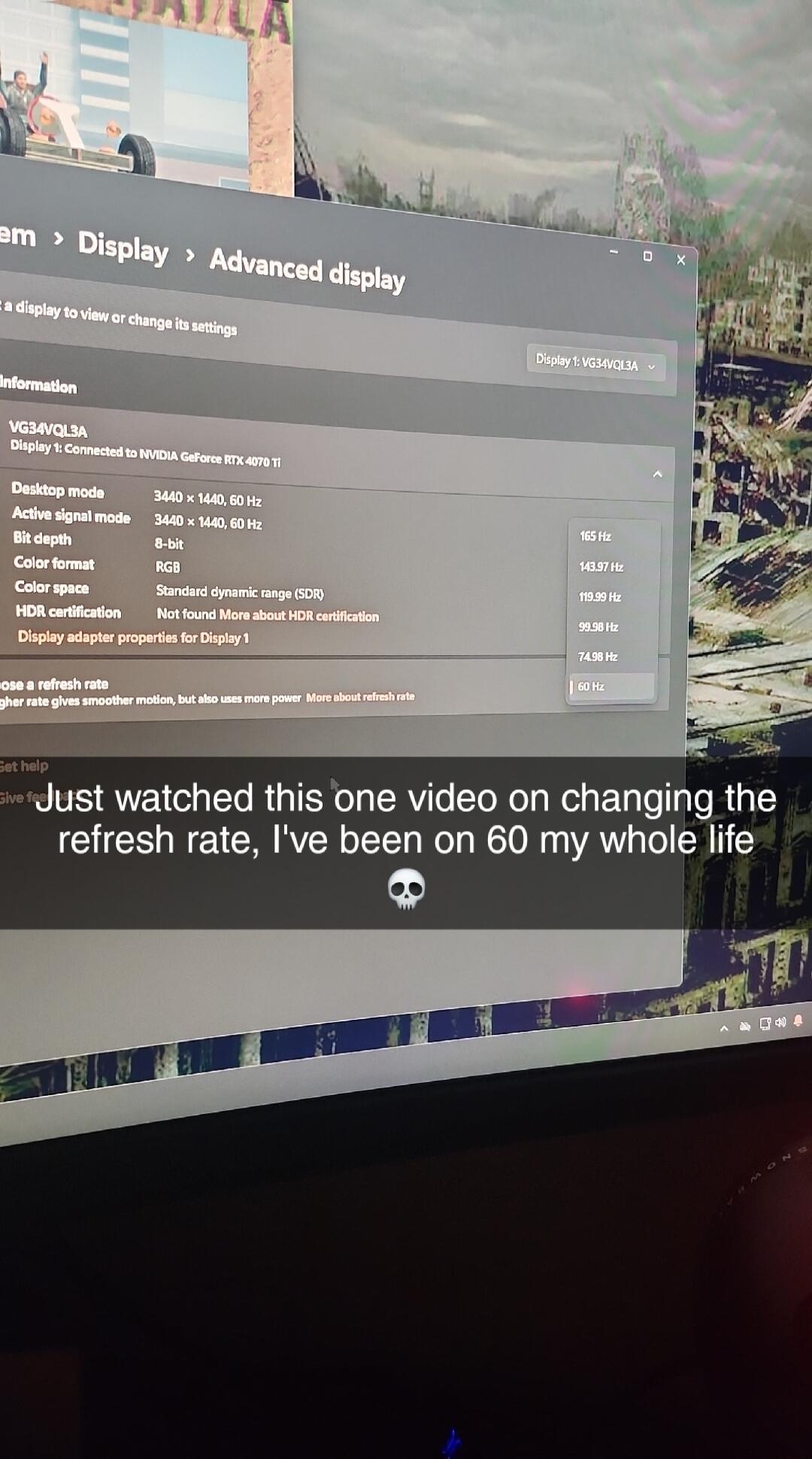 S t watched this one video on changing the refresh rate Ive been on 60 my whole life