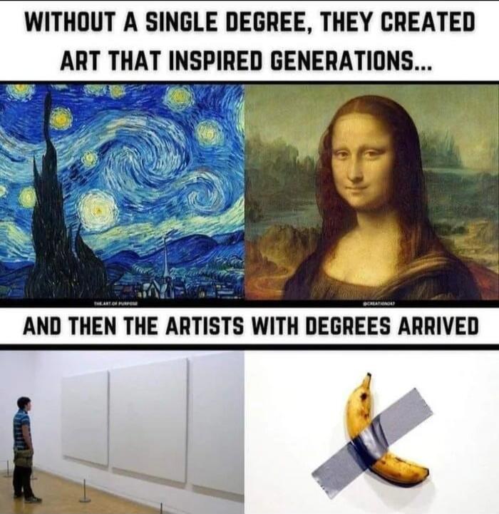 WITHOUT A SINGLE DEGREE, THEY CREATED ART THAT INSPIRED GENERATIONS... AND THEN THE ARTISTS WITH DEGREES ARRIVED