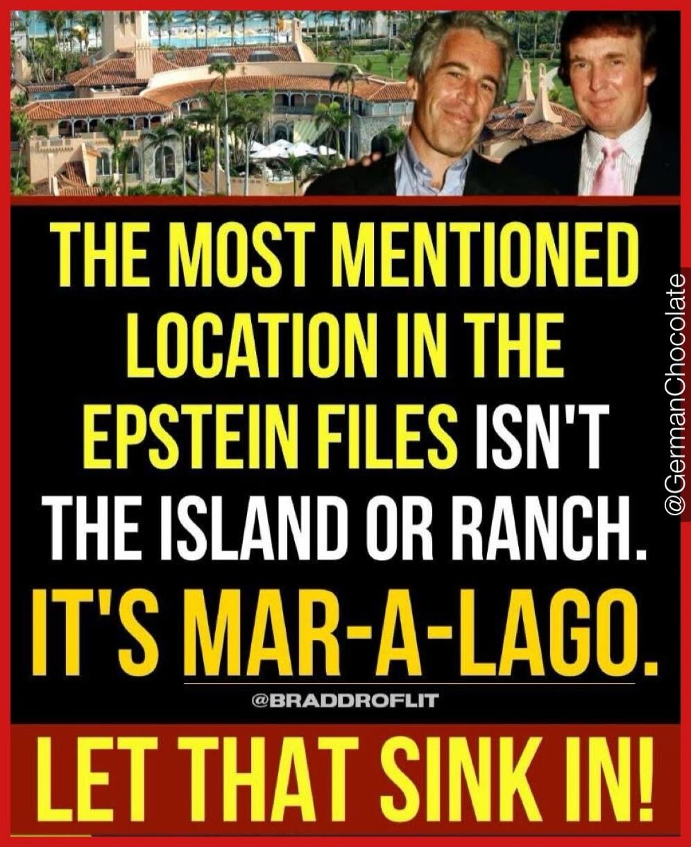 THE MOST MENTIONED LOCATION IN THE EPSTEIN FILES ISN'T THE ISLAND OR RANCH. IT'S MAR-A-LAGO. LET THAT SINK IN!