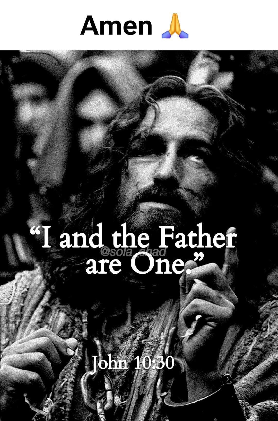 Amen I and the Father are One. John 10:30