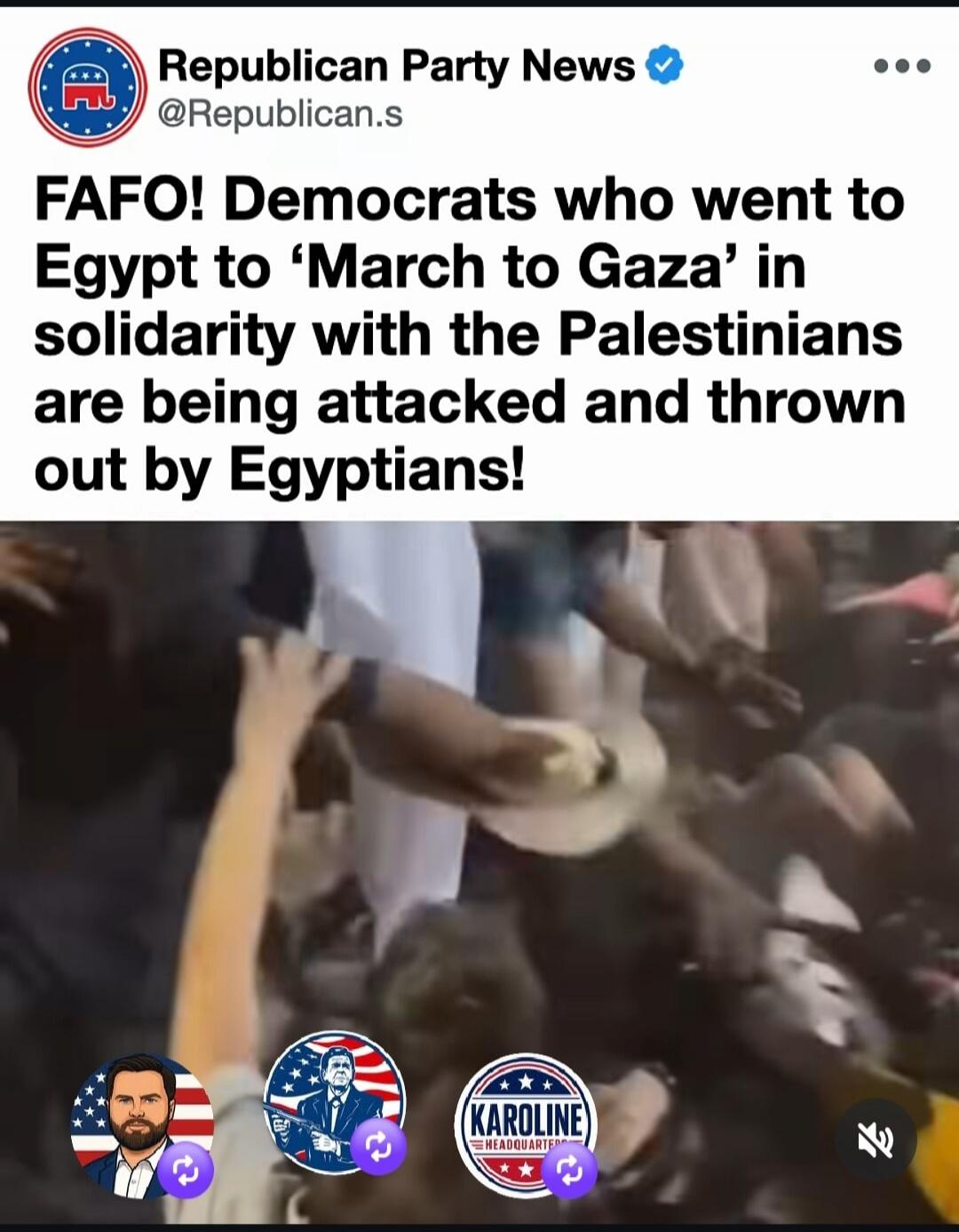 Republican Party News FAFO! Democrats who went to Egypt to 'March to Gaza' in solidarity with the Palestinians are being attacked and thrown out by Egyptians!