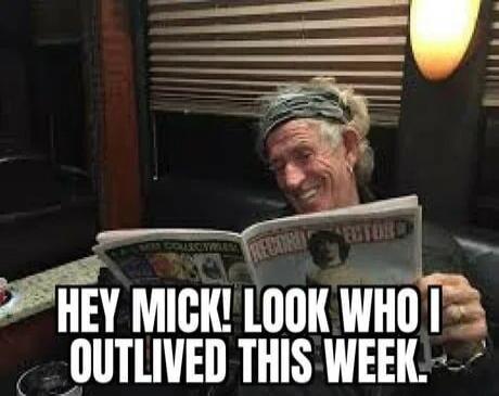 HEY MICK! LOOK WHO I OUTLIVED THIS WEEK.