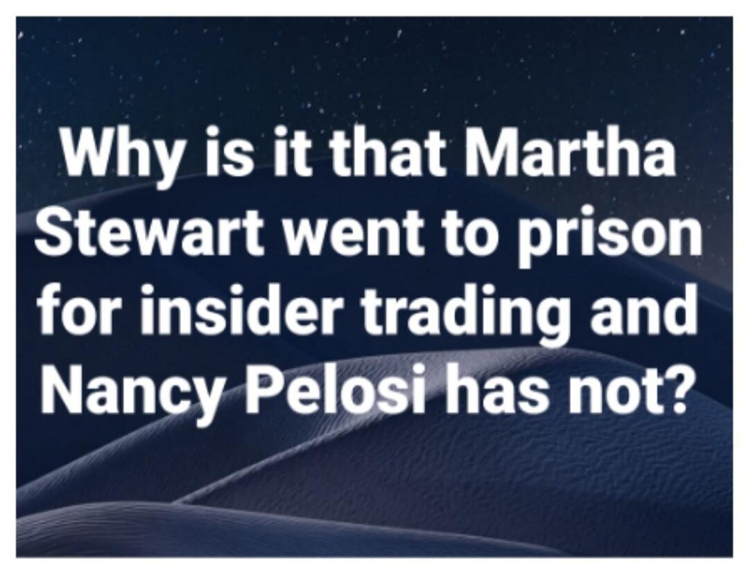 Why is it that Martha Stewart went to prison for insider trading and Nancy Pelosi has not?