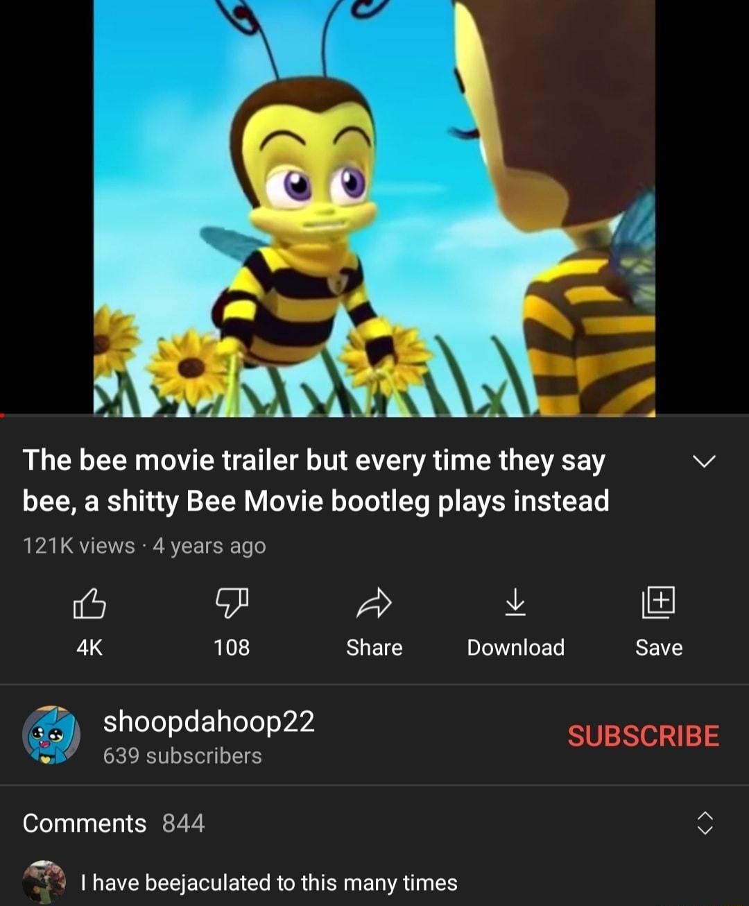 The bee movie trailer but every time they say v bee a shitty Bee Movie bootleg plays instead 121K views 4 years ago i 7 A v 2 4K 108 Share Download Save shoopdahoop22 SUBSCRIBE R 639 subscribers Comments 844 e R I VN LT TN L O R GRGTENN ETVA T