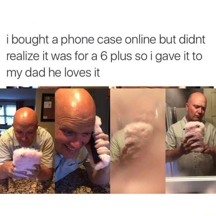 i bought a phone case online but didnt realize it was for a 6 plus so i gave it to my dad he loves it
