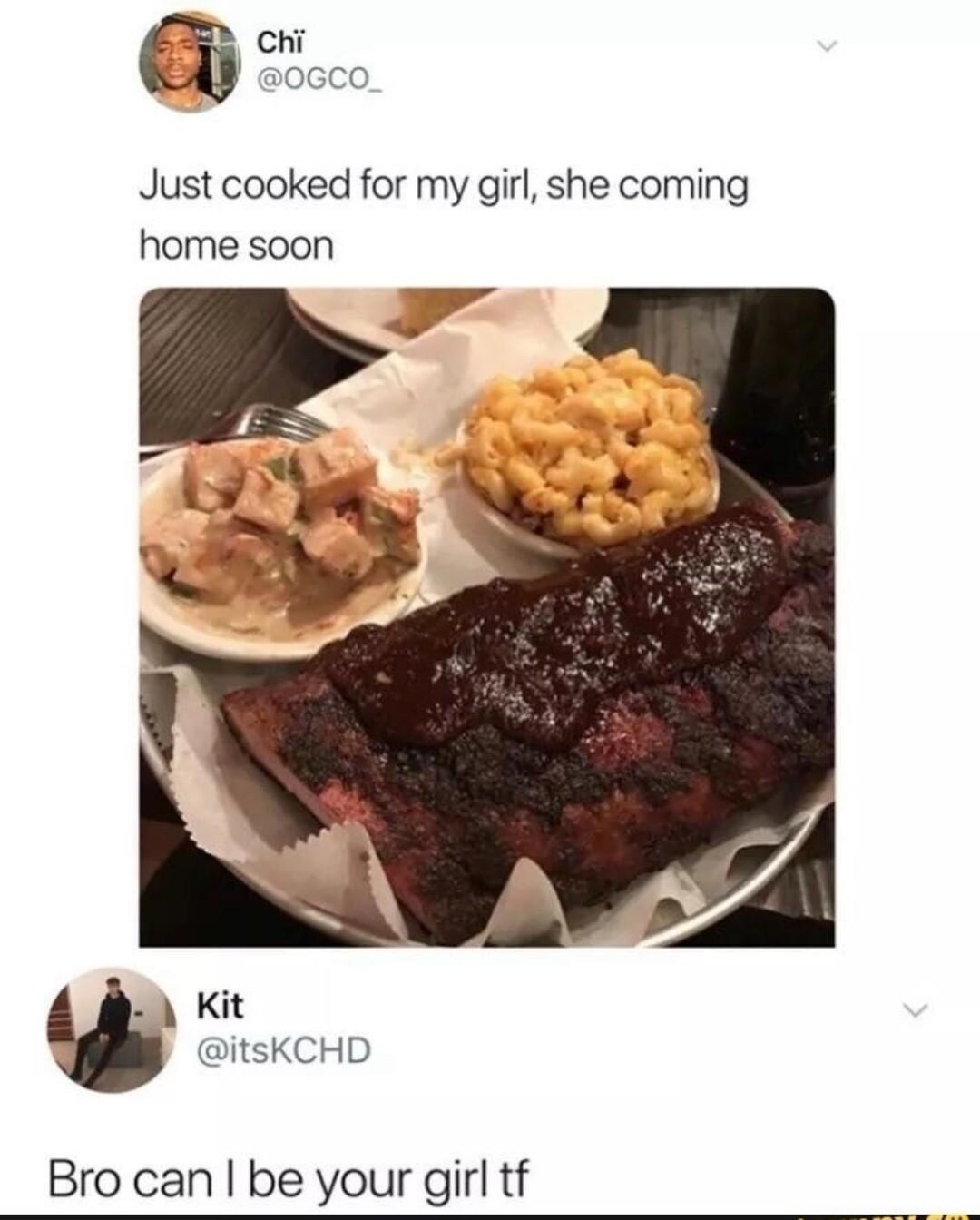 Just cooked for my girl she coming home soon Kit itsKCHD Bro can be your girl tf