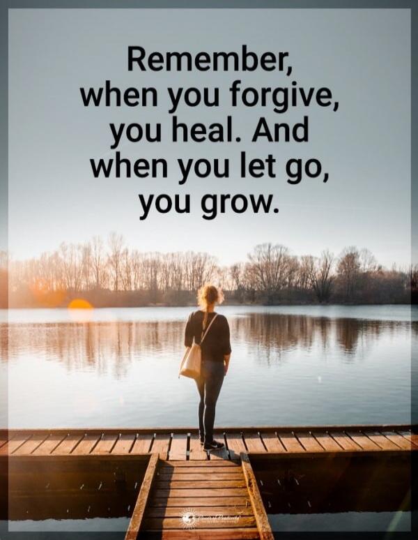 Remember, when you forgive, you heal. And when you let go, you grow.