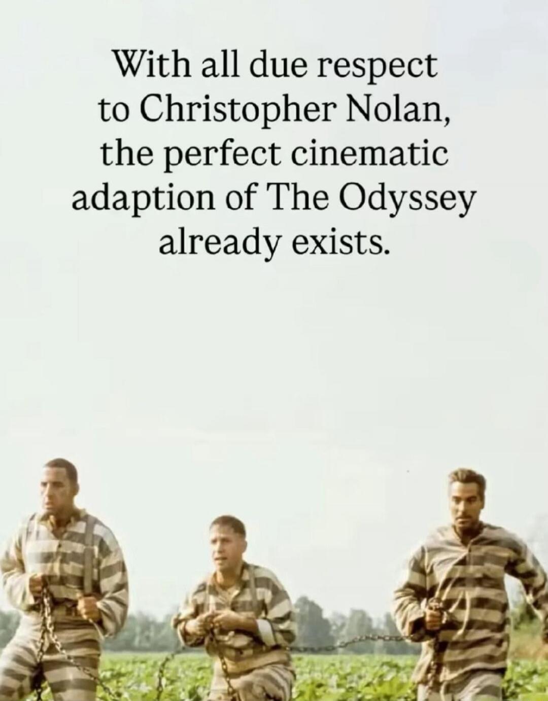 With all due respect to Christopher Nolan, the perfect cinematic adaptation of The Odyssey already exists.