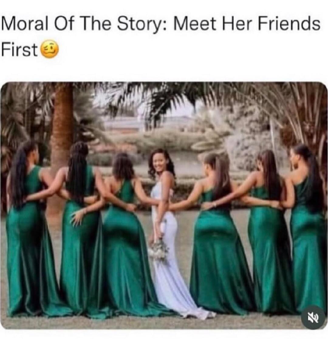 Moral Of The Story: Meet Her Friends First 😏