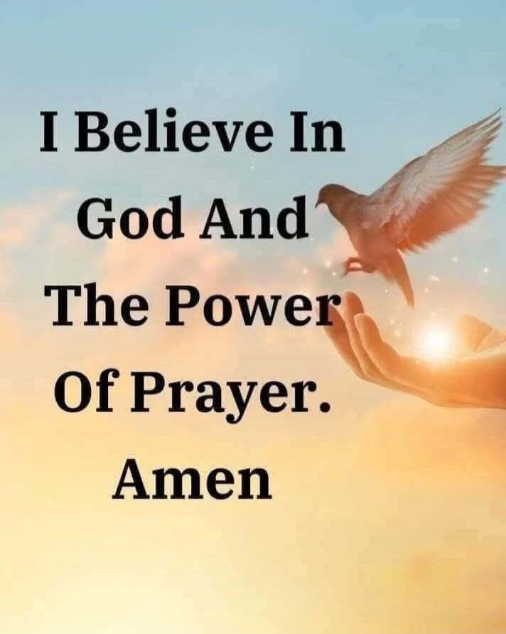 I Believe In God And The Power Of Prayer. Amen