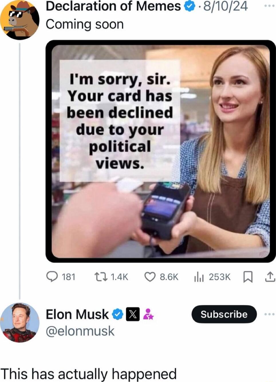 Coming soon Declaration of Memes 81024 Im sorry sir Your card has been declined R due to your political views Q111 1114k Qsek 1283k J N Y Elon Musk elonmusk This has actually happened