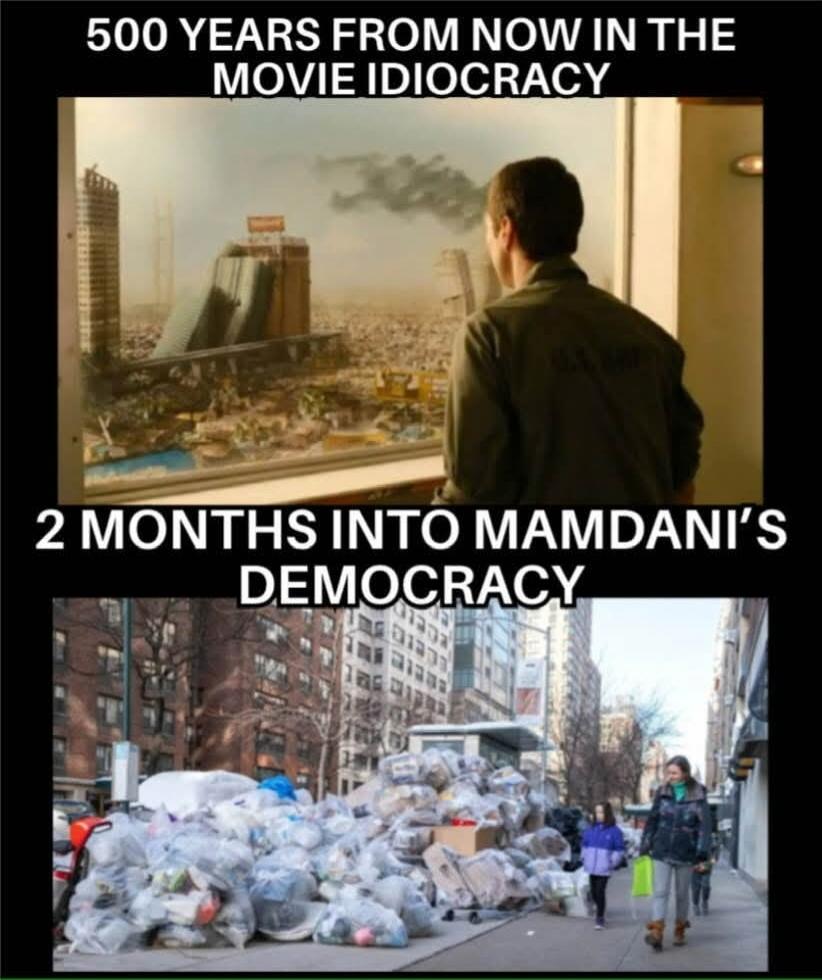 500 YEARS FROM NOW IN THE MOVIE IDIOCRACY
2 MONTHS INTO MAMDANI'S DEMOCRACY