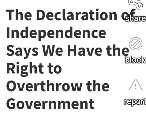 o The Declaration ef Independence Says We Have the Right to Overthrow the Government