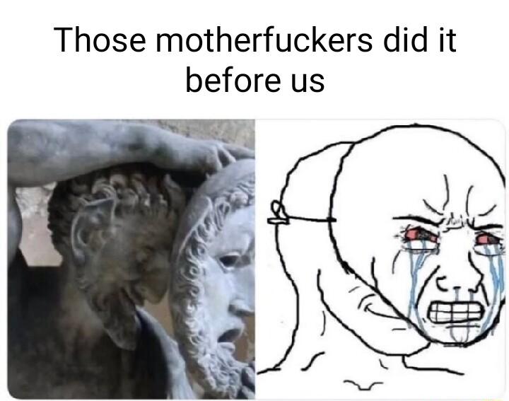 Those motherfuckers did it before us