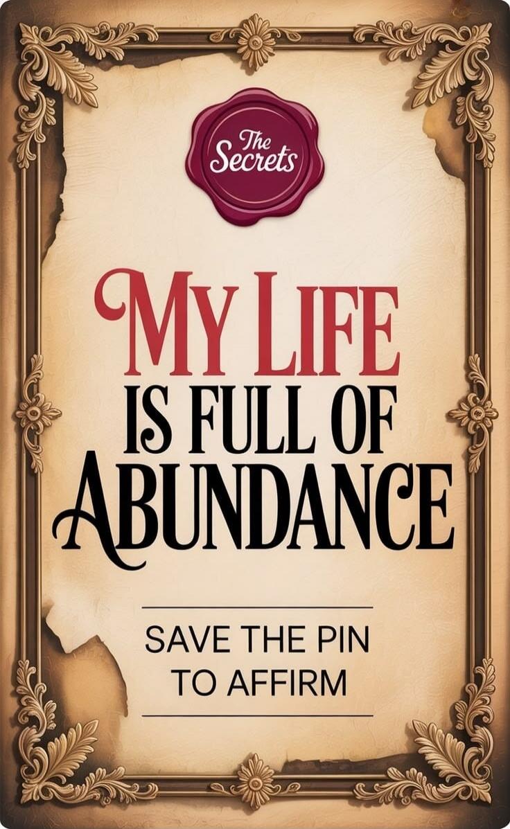 The Secrets MY LIFE IS FULL OF ABUNDANCE SAVE THE PIN TO AFFIRM