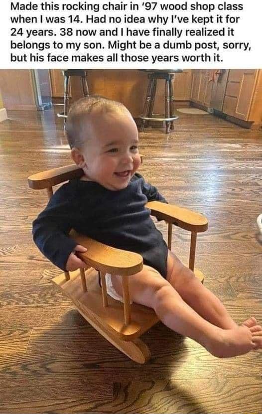Made this rocking chair in 97 wood shop class when was 14 Had no idea Ive kept it for 24 years 38 now and have finally realized it belongs to my son Might be a dumb post sorry but his face makes all those years worth it