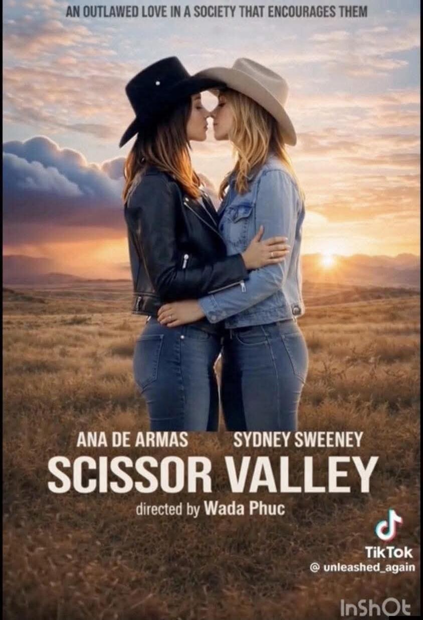 AN OUTLAWED LOVE IN A SOCIETY THAT ENCOURAGES THEM. ANA DE ARMAS SYDNEY SWEENEY. SCISSOR VALLEY. directed by Wada Phuc. TikTok @unleashed_again. InShot. The image depicts a parody movie poster featuring two women in cowboy hats and jeans, embracing and about to kiss, against a sunset landscape.