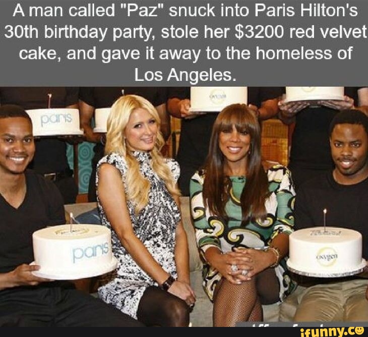 Aman called Paz snuck into Paris Hiltons 30th birthday party stole her 3200 red velvet cake and gave it away to the homeless of Los Angeles