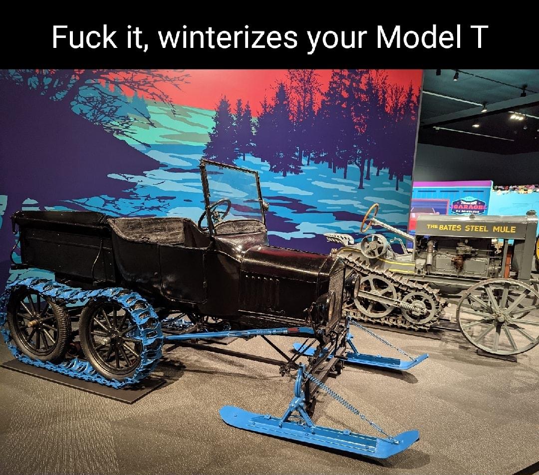 Fuck it winterizes your Model T o