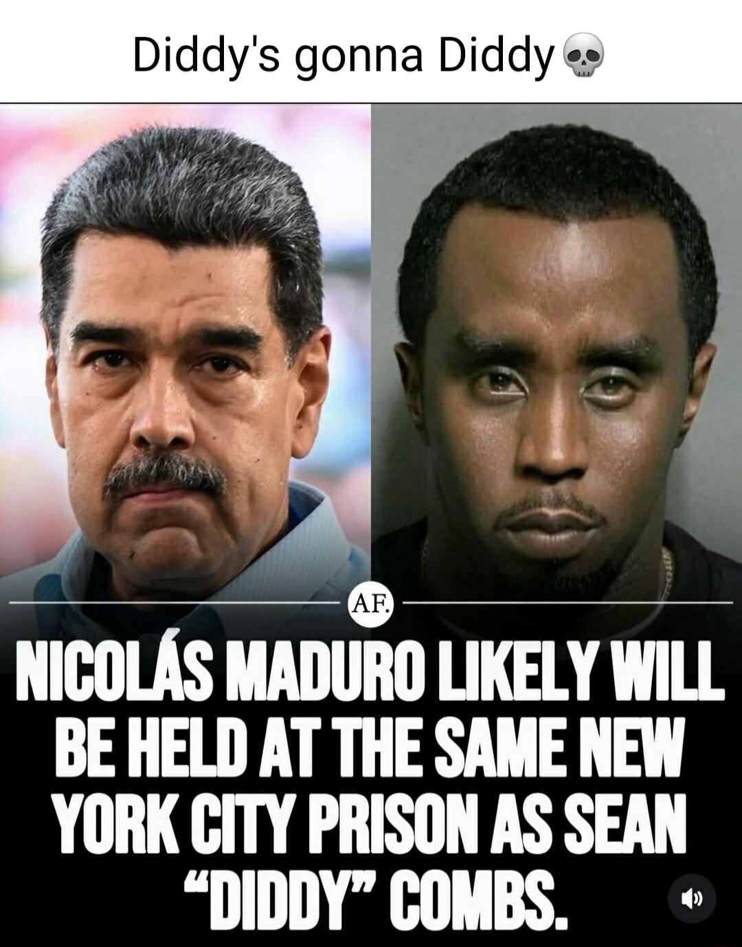 Diddy's gonna Diddy 💀

NICOLÁS MADURO LIKELY WILL BE HELD AT THE SAME NEW YORK CITY PRISON AS SEAN “DIDDY” COMBS.