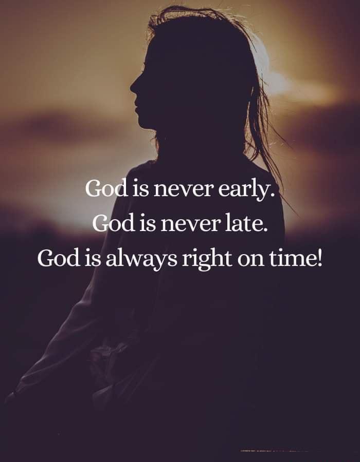 isnever early d is never late God is always right on time