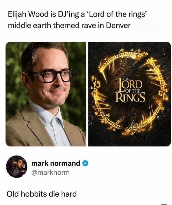 Elijah Wood is DJ'ing a 'Lord of the rings' middle earth themed rave in Denver. THE LORD OF THE RINGS. mark normand @marknorm. Old hobbits die hard.