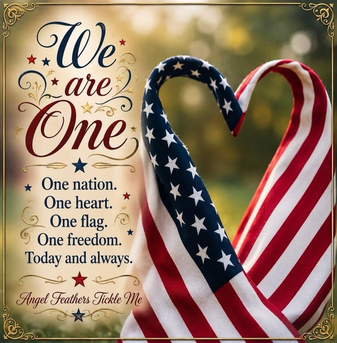 We are One. One nation. One heart. One flag. One freedom. Today and always. Angel Feathers Tickle Me
