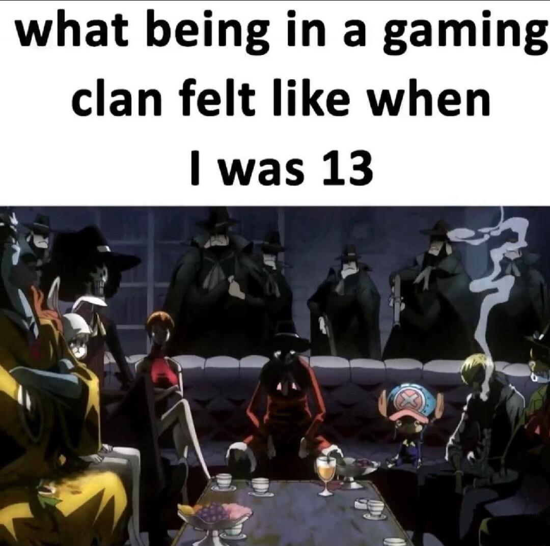 what being in a gaming clan felt like when I was 13