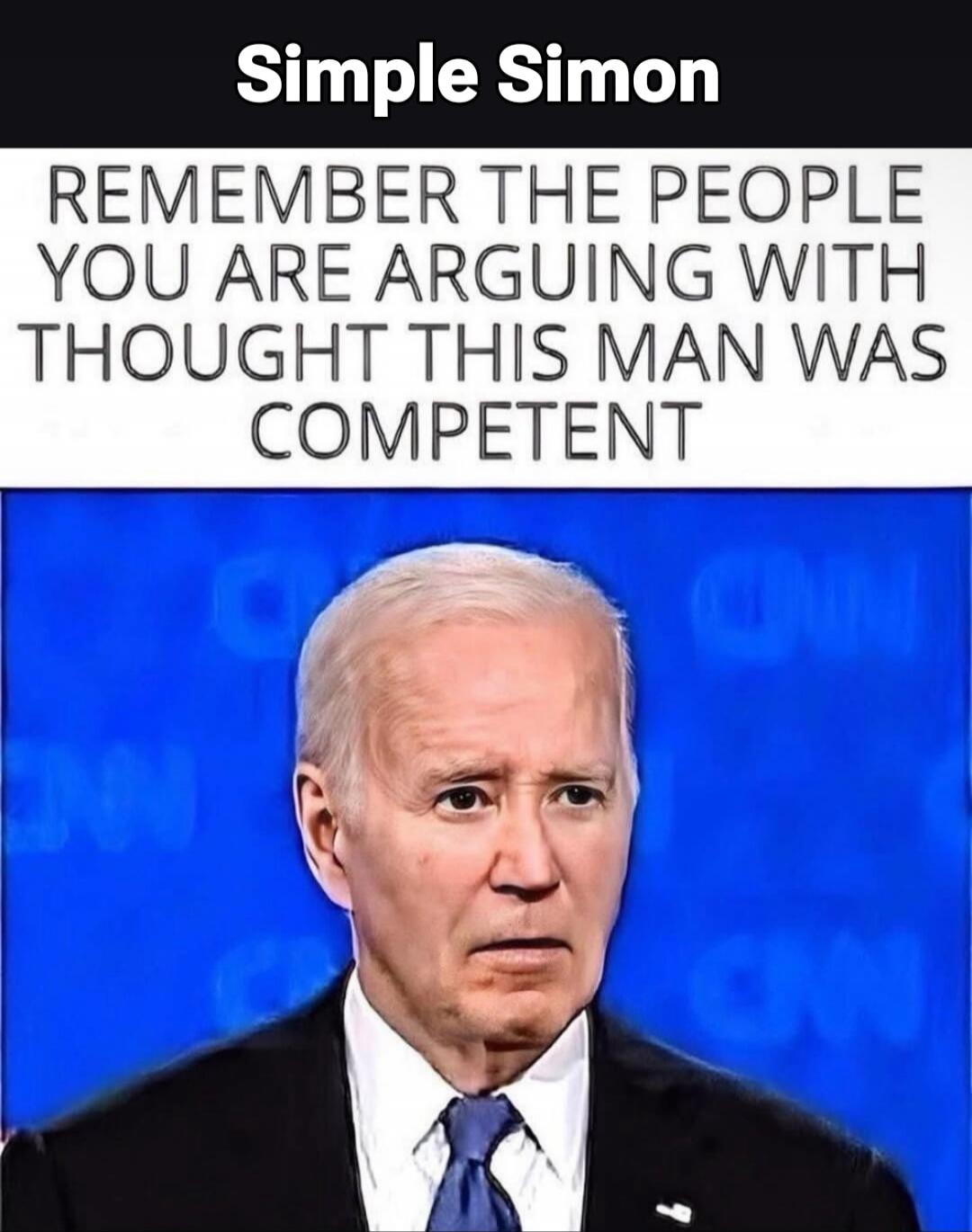 Simple Simon
REMEMBER THE PEOPLE YOU ARE ARGUING WITH THOUGHT THIS MAN WAS COMPETENT