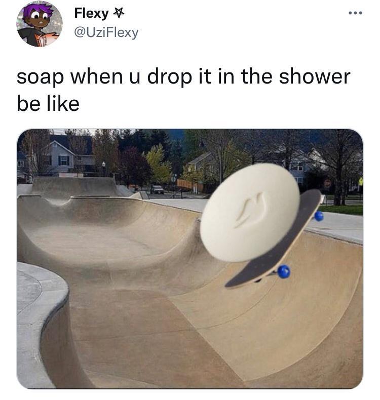 Flexy 2 UziFlexy soap when u drop it in the shower be like s