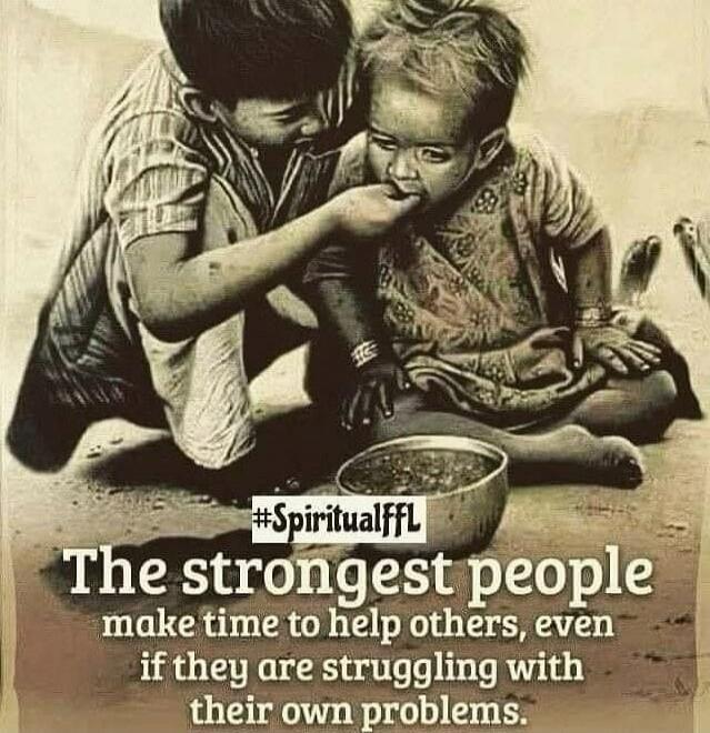 The strongest people make time to help others, even if they are struggling with their own problems.
#SpiritualFFL
