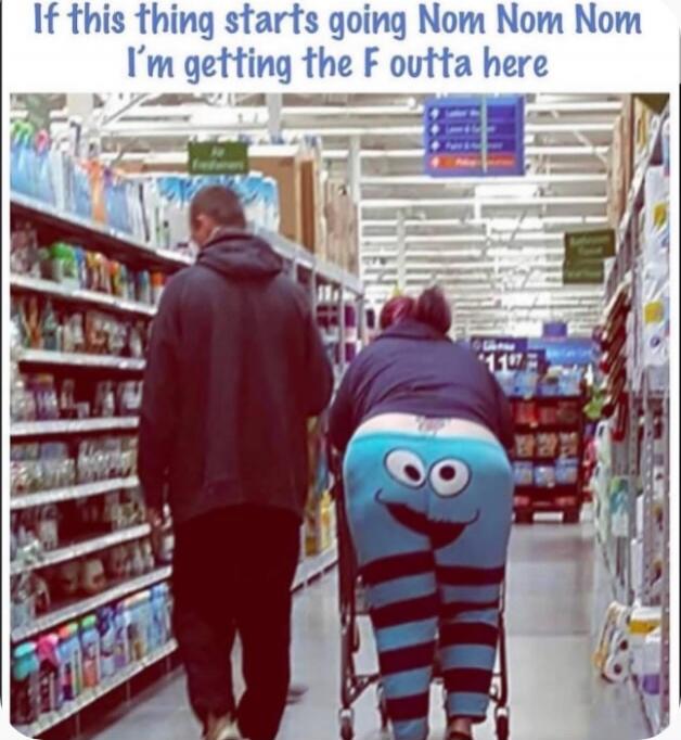 If this thing starts going Nom Nom Nom I’m getting the F outta here