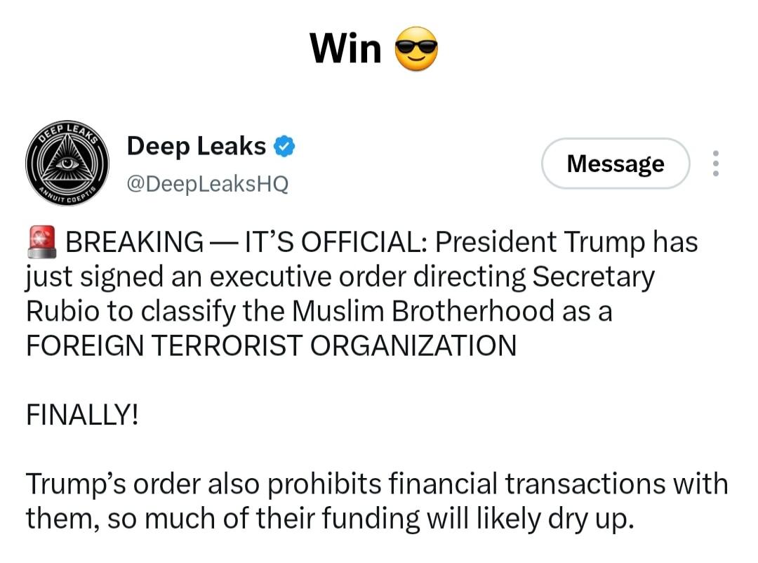 Win 😎 BREAKING — IT'S OFFICIAL: President Trump has just signed an executive order directing Secretary Rubio to classify the Muslim Brotherhood as a FOREIGN TERRORIST ORGANIZATION FINALLY! Trump's order also prohibits financial transactions with them, so much of their funding will likely dry up.