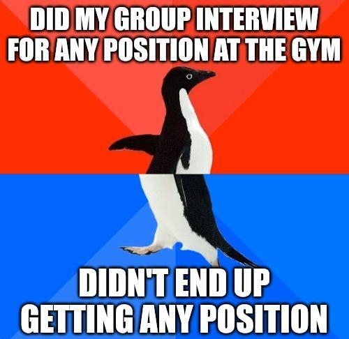 DIDMYGROUP INTERVIEW FORANY POSITION AT THE GYM A DIDNT END UP _ GETTINGANY POSITION