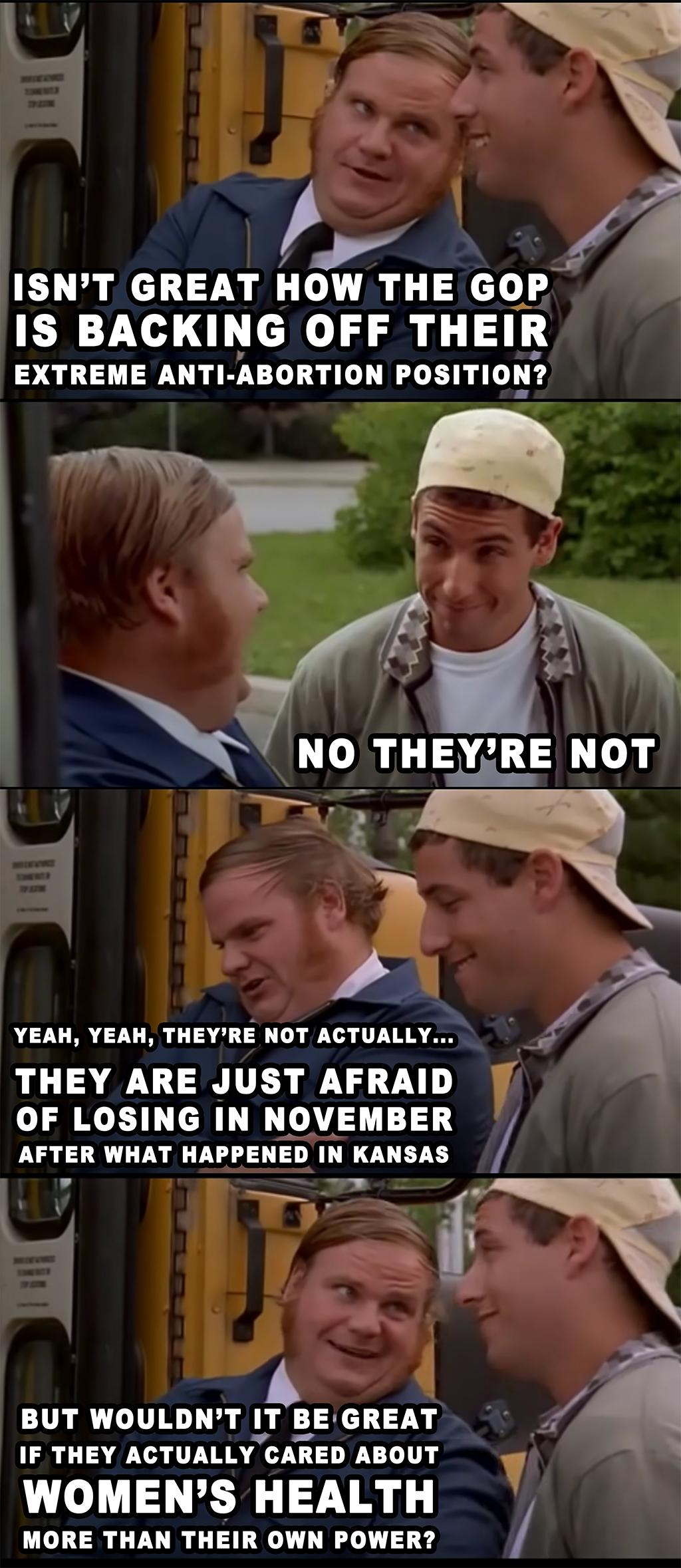 Z s 72 A ISNT GREAT HOW THE GOP 07X el THEIR EXTREME ANTI AIORTIOH FOSITIOH YEAH YEAH THEYRE NOT ACTUALLY 7 a THEY ARE JUST AFRAID OF LOSING IN NOVEMBER AFTER WHAT HAPPENED IN KANSAS 5 BUT WOULDNT II BE GREAT IF THEY ACTUALLY CARED ABOUT WOMENS HEALTH MORE THAN THEIR OWN POWER