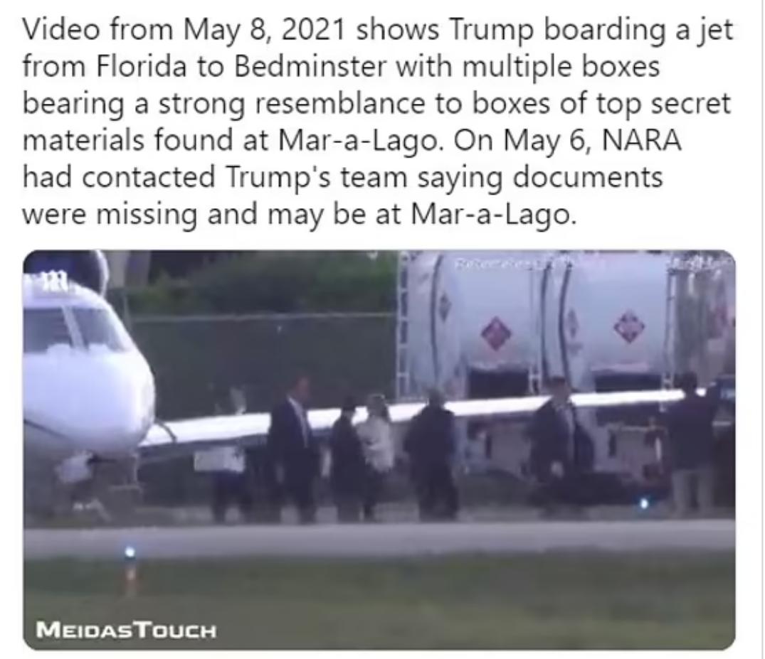 Video from May 8 2021 shows Trump boarding a jet from Florida to Bedminster with multiple boxes bearing a strong resemblance to boxes of top secret materials found at Mar a Lago On May 6 NARA had contacted Trumps team saying documents were missing and may be at Mar a Lago MeioasTouck