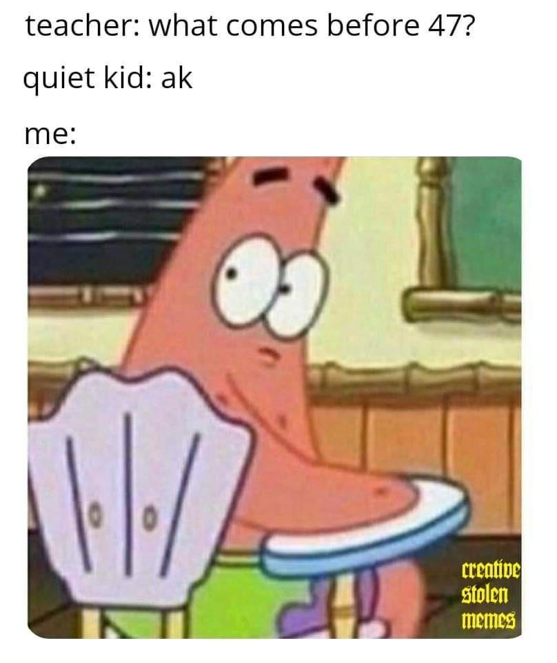 teacher what comes before 47 quiet kid ak me