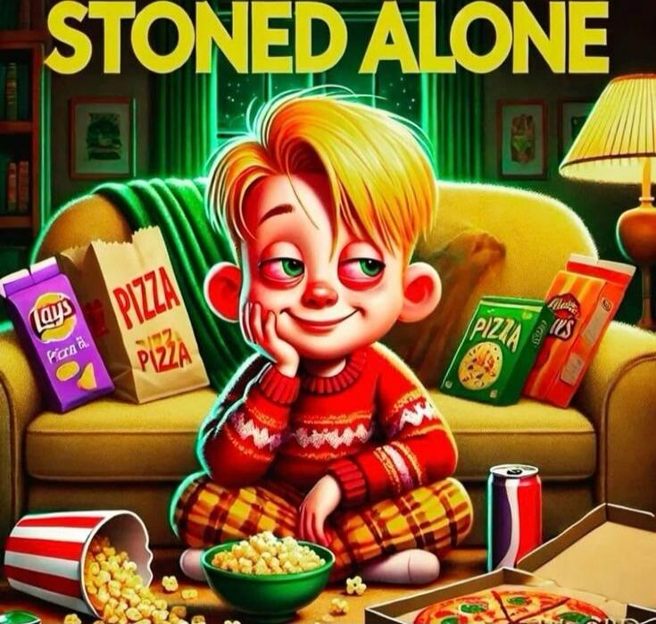 STONED ALONE
LAYS
Pizza Pizza
PIZZA
PIZZA
