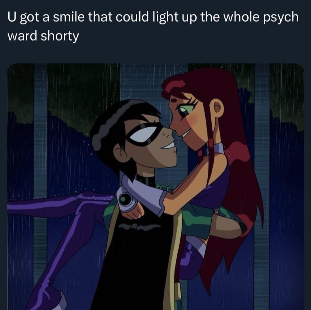 U got a smile that could light up the whole psych ward shorty
