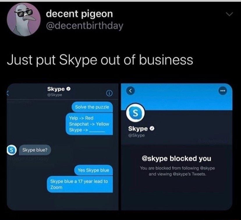 decent pigeon decentbirthday Just put Skype out of business skype blocked you You are blocked from following skype and viewing skypos Tweets