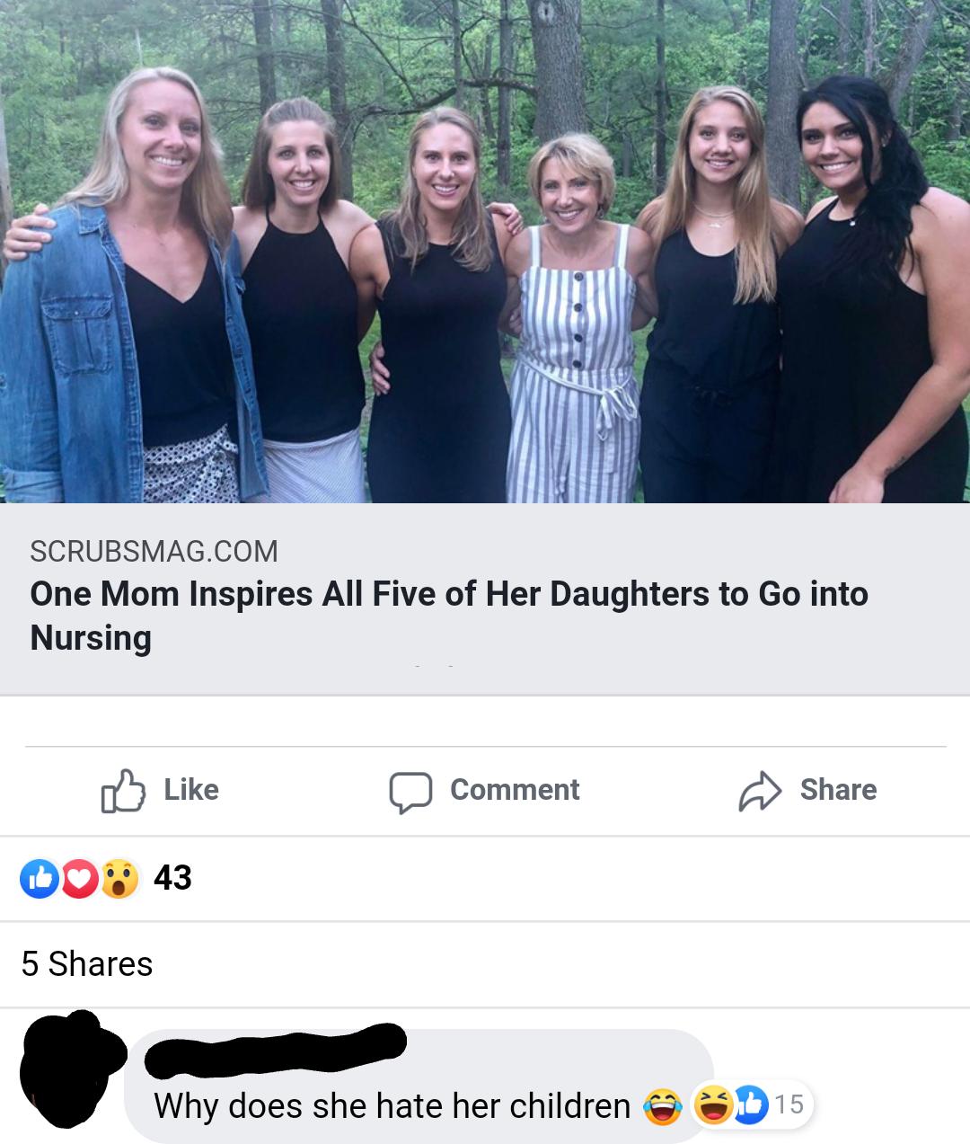 SCRUBSMAGCOM One Mom Inspires All Five of Her Daughters to Go into Nursing b Like D Comment 4 Share Why does she hate her children 0 15