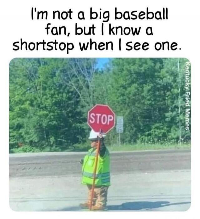 I'm not a big baseball fan, but I know a shortstop when I see one. STOP. Kentucky Fried Memes.