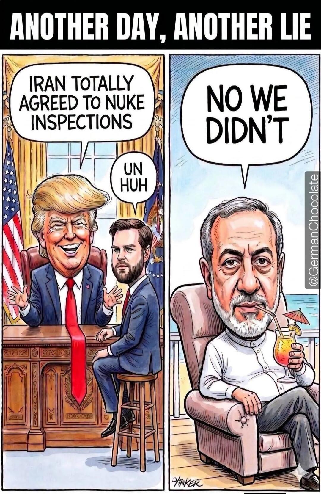 ANOTHER DAY, ANOTHER LIE. IRAN TOTALLY AGREED TO NUKE INSPECTIONS. UN HUH. NO WE DIDN'T.