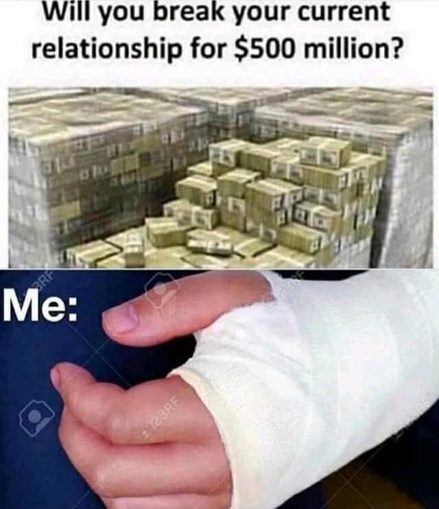 Will you break your current relationship for $500 million?
Me: